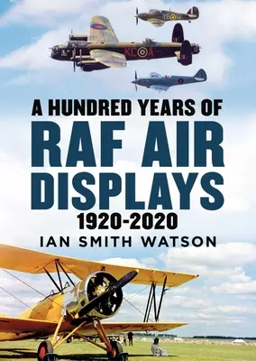 O sută de ani de demonstrații aeriene RAF - 1920-2020 - Hundred Years of the RAF Air Display - 1920-2020