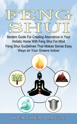 Feng Shui: Ghid modern pentru crearea abundenței în casa ta holistică cu Feng Shui pentru minte (Feng Shui Guidelines That Makes Sen - Feng Shui: Modern Guide For Creating Abundance in Your Holistic Home With Feng Shui For Mind (Feng Shui Guidelines That Makes Sen