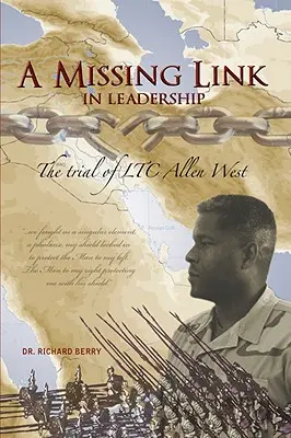 A Missing Link in Leadership: Procesul ltc Allen West - A Missing Link in Leadership: The Trial of Ltc Allen West