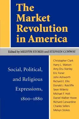 Revoluția pieței în America: Expresii sociale, politice și religioase, 1800-1880 - The Market Revolution in America: Social, Political, and Religious Expressions, 1800-1880
