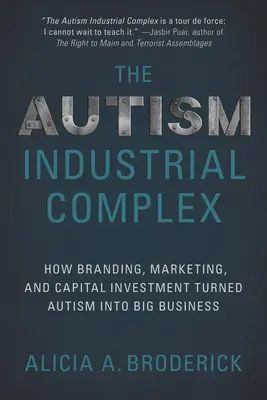 Complexul industrial al autismului: Cum brandingul, marketingul și investițiile de capital au transformat autismul într-o mare afacere - The Autism Industrial Complex: How Branding, Marketing, and Capital Investment Turned Autism Into Big Business