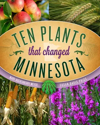 Zece plante care au schimbat Minnesota - Ten Plants That Changed Minnesota