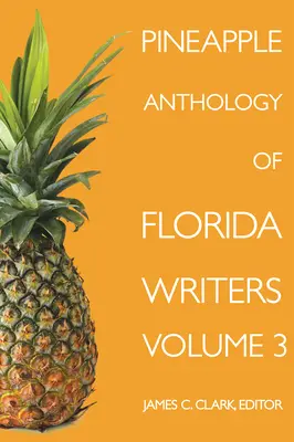 Antologia Pineapple a scriitorilor din Florida, volumul 3 - Pineapple Anthology of Florida Writers, Volume 3