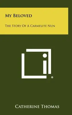 Iubita mea: Povestea unei călugărițe carmelite - My Beloved: The Story Of A Carmelite Nun