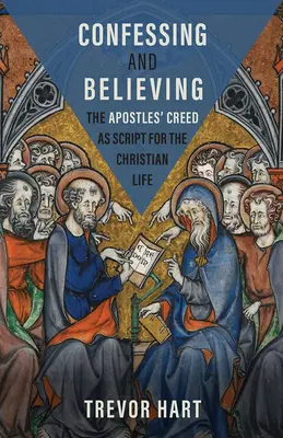 Mărturisire și credință: Crezul Apostolilor ca scenariu pentru viața creștină - Confessing and Believing: The Apostles' Creed as Script for the Christian Life