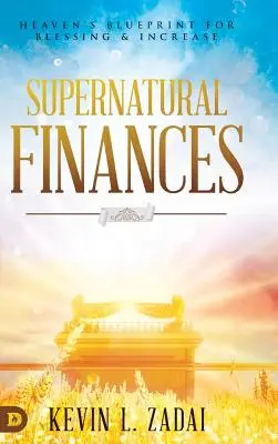 Finanțe supranaturale: Planul cerului pentru binecuvântare și creștere - Supernatural Finances: Heaven's Blueprint for Blessing and Increase