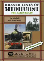 Liniile secundare din Midhurst - Ultimii ani - Trilogia încheiată - Branch Lines of Midhurst - The Last Years-the Trilogy Completed