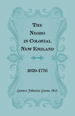Negrul în Noua Anglie colonială: 1620-1776 - The Negro in Colonial New England 1620-1776