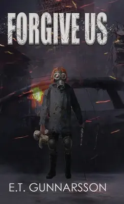 Iartă-ne: Un thriller post-apocaliptic de supraviețuire - Forgive Us: A Post Apocalyptic Survival Thriller