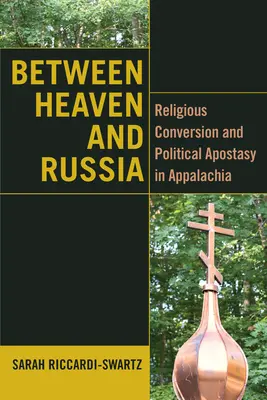 Între cer și Rusia: Convertire religioasă și apostazie politică în Appalachia - Between Heaven and Russia: Religious Conversion and Political Apostasy in Appalachia