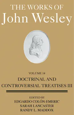 Lucrările lui John Wesley Volumul 14: Tratate doctrinare și controversate III - The Works of John Wesley Volume 14: Doctrinal and Controversial Treatises III