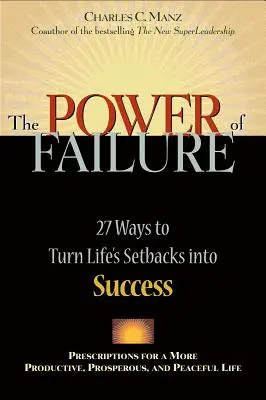 Puterea eșecului: 27 de moduri de a transforma eșecurile vieții în succes - Power of Failure: 27 Ways to Turn Life's Setbacks Into Success
