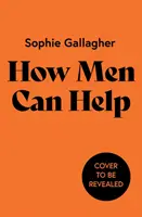 Cum pot ajuta bărbații - Un ghid pentru a repara răul și a fi un aliat mai bun - How Men Can Help - A Guide to Undoing Harm and Being a Better Ally