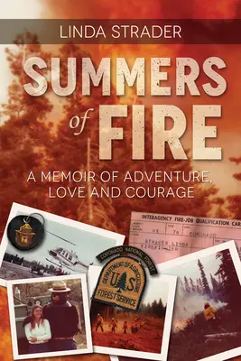 Verile de foc: O amintire despre aventură, dragoste și curaj - Summers of Fire: A Memoir of Adventure, Love and Courage