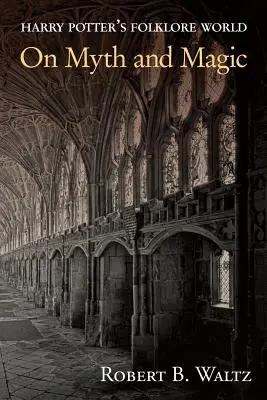 Lumea folclorică a lui Harry Potter: Despre mit și magie - Harry Potter's Folklore World: On Myth and Magic