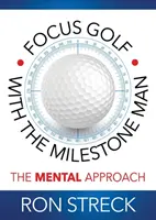 Focus Golf cu Omul Milestone: Abordarea mentală - Focus Golf with the Milestone Man: The Mental Approach