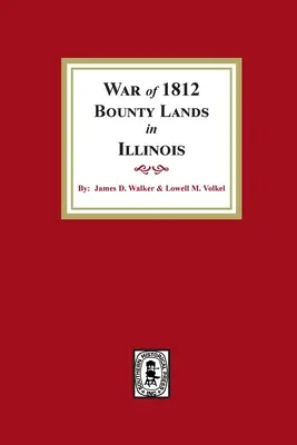 Războiul din 1812: terenuri cu recompense în Illinois - War of 1812 Bounty Lands in Illinois