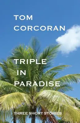 Triplu în paradis: Trei povestiri scurte de autorul misterelor Alex Rutledge - Triple in Paradise: Three Short Stories by the Author of the Alex Rutledge Mysteries
