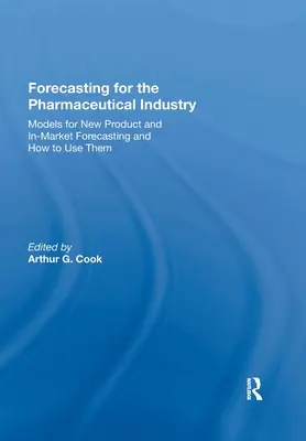 Previziuni pentru industria farmaceutică: Modele pentru produse noi și previziuni de piață și modul de utilizare a acestora - Forecasting for the Pharmaceutical Industry: Models for New Product and In-Market Forecasting and How to Use Them