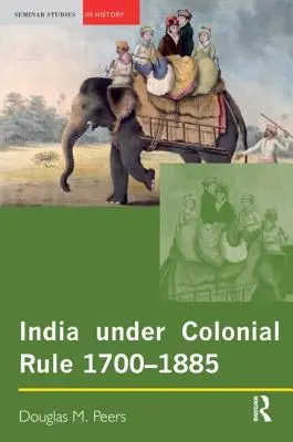 India sub dominație colonială: 1700-1885 - India Under Colonial Rule: 1700-1885