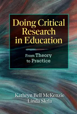 Efectuarea cercetării critice în educație: De la teorie la practică - Doing Critical Research in Education: From Theory to Practice