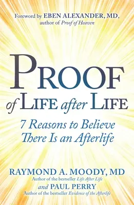 Dovada vieții după viață: 7 motive pentru a crede că există o viață după moarte - Proof of Life After Life: 7 Reasons to Believe There Is an Afterlife