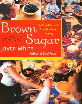 Zahăr brun: Deserturi Soul Food de la familie și prieteni - Brown Sugar: Soul Food Desserts from Family and Friends