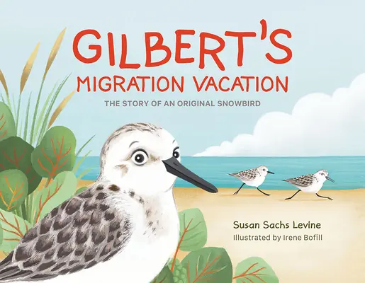 Vacanța de migrație a lui Gilbert: Povestea unui Snowbird original - Gilbert's Migration Vacation: The Story of an Original Snowbird