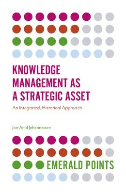 Managementul cunoștințelor ca activ strategic: o abordare integrată, istorică - Knowledge Management as a Strategic Asset: An Integrated, Historical Approach