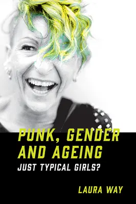 Punk, gen și îmbătrânire: Doar fete tipice? - Punk, Gender and Ageing: Just Typical Girls?