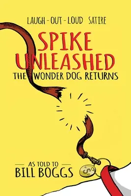 Spike dezlănțuit: Câinele minune se întoarce: Așa cum i s-a spus lui Bill Boggs - Spike Unleashed: The Wonder Dog Returns: As Told to Bill Boggs