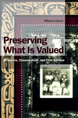 Păstrarea a ceea ce este valoros: Muzee, conservare și primele națiuni - Preserving What Is Valued: Museums, Conservation, and First Nations