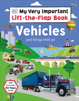 Cartea mea foarte importantă Lift-The-Flap: Vehicles and Things That Go: Cu mai mult de 80 de clape de ridicat - My Very Important Lift-The-Flap Book: Vehicles and Things That Go: With More Than 80 Flaps to Lift