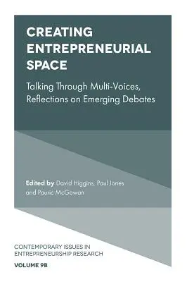 Crearea spațiului antreprenorial: Vorbind prin mai multe voci, reflecții asupra dezbaterilor emergente - Creating Entrepreneurial Space: Talking Through Multi-Voices, Reflections on Emerging Debates