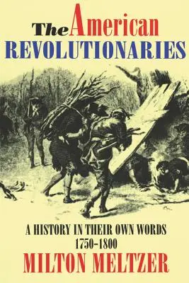 Revoluționarii americani: O istorie în propriile lor cuvinte 1750-1800 - The American Revolutionaries: A History in Their Own Words 1750-1800
