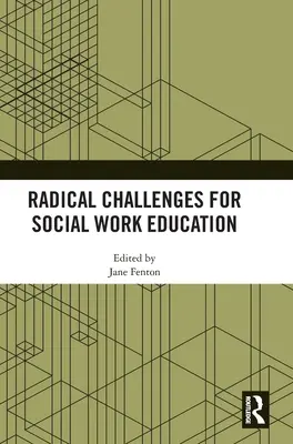 Provocări radicale pentru educația în domeniul asistenței sociale - Radical Challenges for Social Work Education