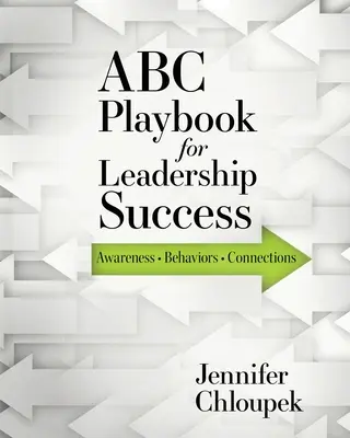 ABC Playbook pentru succesul în leadership: Conștientizare, comportamente, conexiuni - ABC Playbook for Leadership Success: Awareness, Behaviors, Connections
