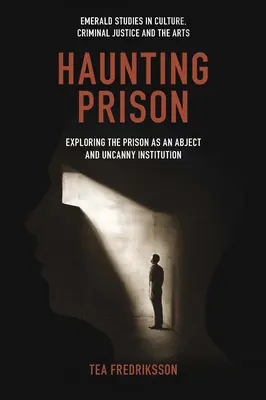 Haunting Prison: Explorarea închisorii ca instituție abjectă și stranie - Haunting Prison: Exploring the Prison as an Abject and Uncanny Institution
