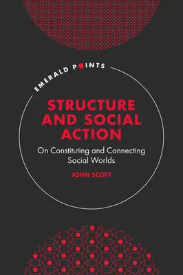 Structură și acțiune socială: On Constituting and Connecting Social Worlds - Structure and Social Action: On Constituting and Connecting Social Worlds