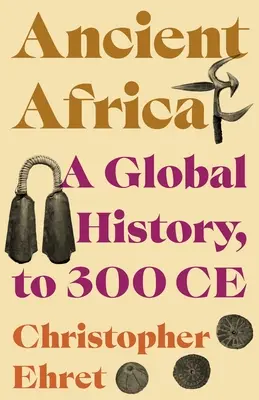 Africa antică: O istorie globală, până în anul 300 e.n. - Ancient Africa: A Global History, to 300 Ce