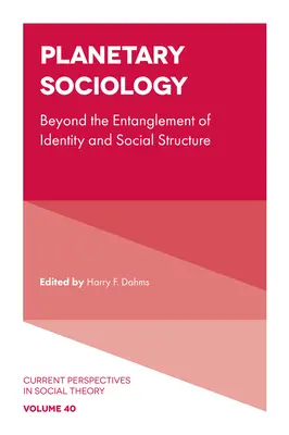 Sociologie planetară: Dincolo de întrepătrunderea identității și a structurii sociale - Planetary Sociology: Beyond the Entanglement of Identity and Social Structure