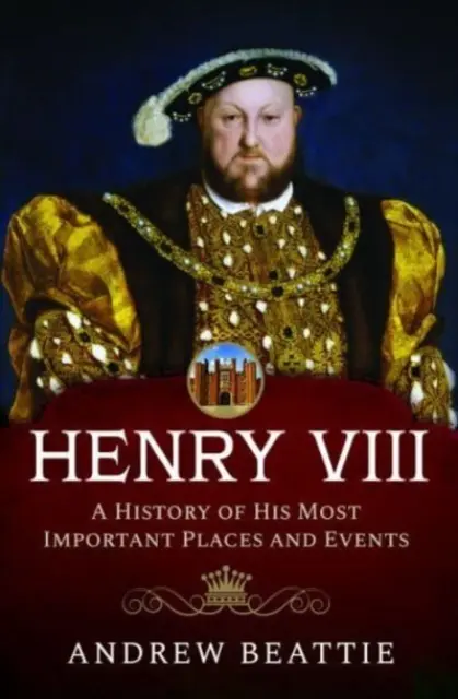 Henric al VIII-lea: O istorie a celor mai importante locuri și evenimente ale sale - Henry VIII: A History of His Most Important Places and Events