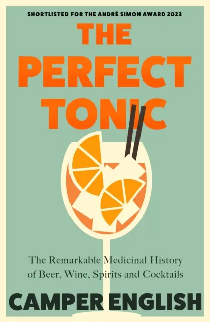 Perfect Tonic - Remarcabila istorie medicinală a berii, vinului, băuturilor spirtoase și cocteilurilor - Perfect Tonic - The Remarkable Medicinal History of Beer, Wine, Spirits and Cocktails