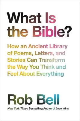 Ce este Biblia: Cum o bibliotecă antică de poezii, scrisori și povestiri poate transforma felul în care gândești și simți despre orice - What Is the Bible?: How an Ancient Library of Poems, Letters, and Stories Can Transform the Way You Think and Feel about Everything