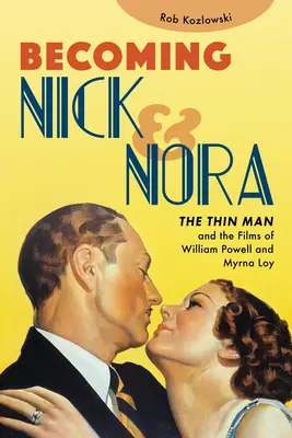 Becoming Nick and Nora: The Thin Man și filmele lui William Powell și Myrna Loy - Becoming Nick and Nora: The Thin Man and the Films of William Powell and Myrna Loy