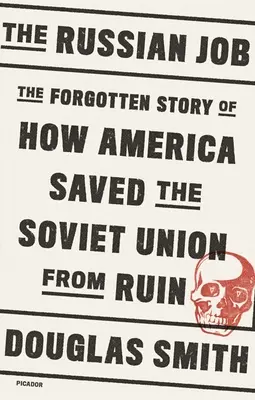 The Russian Job: Povestea uitată a modului în care America a salvat Uniunea Sovietică de la ruină - The Russian Job: The Forgotten Story of How America Saved the Soviet Union from Ruin