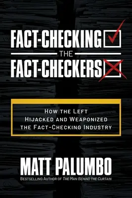 Fact-Checking the Fact-Checkers: Cum stânga a deturnat și a înarmat industria verificării faptelor - Fact-Checking the Fact-Checkers: How the Left Hijacked and Weaponized the Fact-Checking Industry