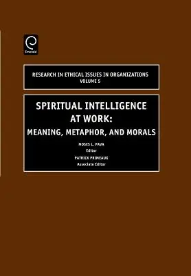 Inteligența spirituală la locul de muncă: Sens, metaforă și morală - Spiritual Intelligence at Work: Meaning, Metaphor, and Morals