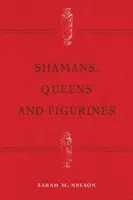 Șamani, regine și figurine: Dezvoltarea arheologiei de gen - Shamans, Queens, and Figurines: The Development of Gender Archaeology