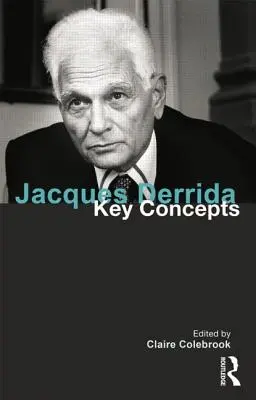 Jacques Derrida: Concepte cheie - Jacques Derrida: Key Concepts